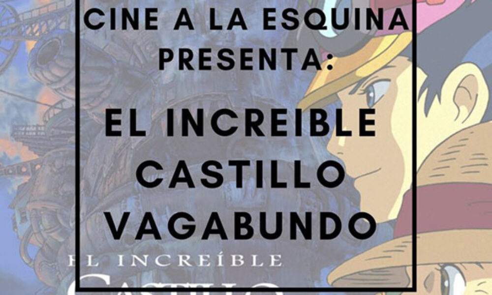 Cine a la Esquina: El Increíble Castillo Vagabundo